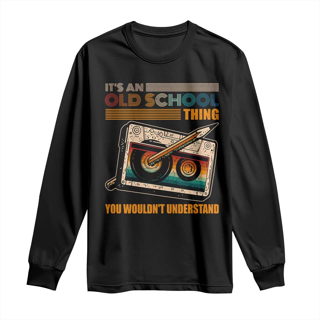 Hip Hop Old School Long Sleeve Shirt Its An Old School Thing You Wouldnt Understand Retro