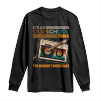 Hip Hop Old School Long Sleeve Shirt Its An Old School Thing You Wouldnt Understand Retro