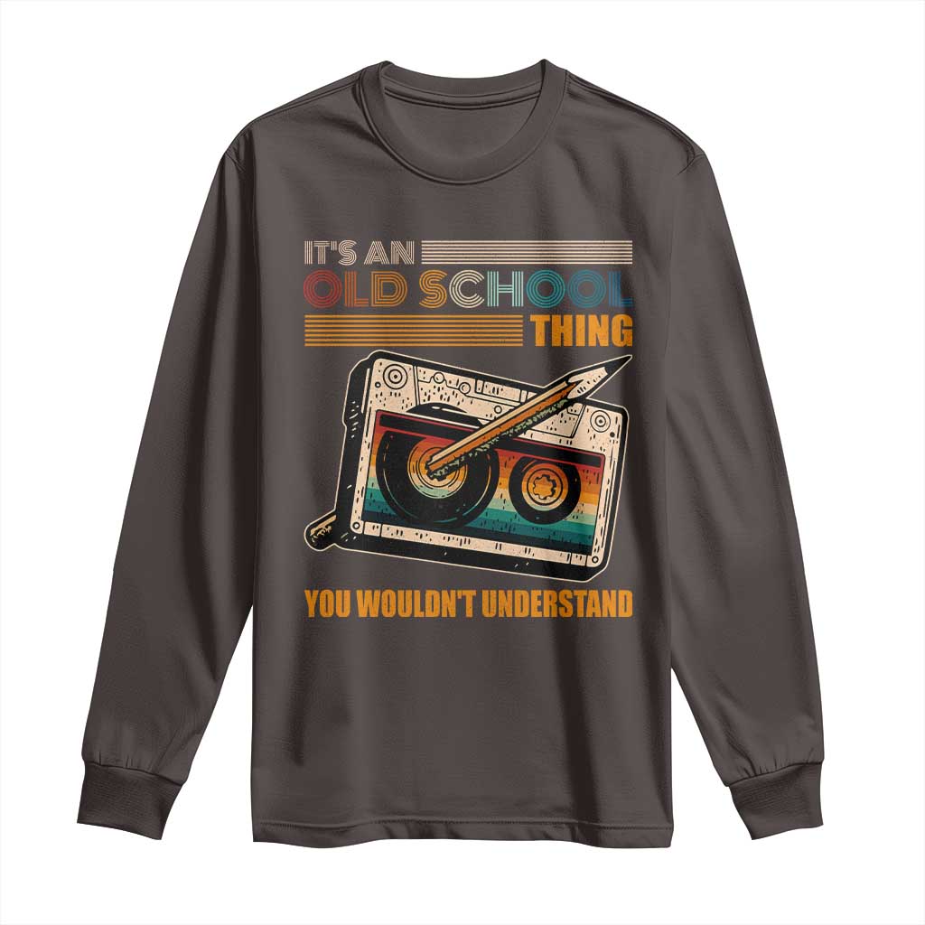 Hip Hop Old School Long Sleeve Shirt Its An Old School Thing You Wouldnt Understand Retro