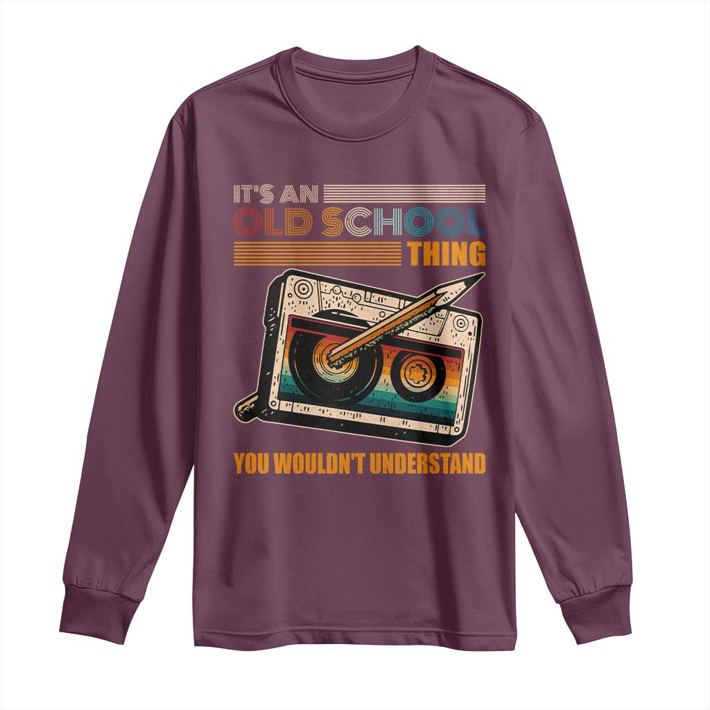 Hip Hop Old School Long Sleeve Shirt Its An Old School Thing You Wouldnt Understand Retro