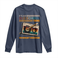 Hip Hop Old School Long Sleeve Shirt Its An Old School Thing You Wouldnt Understand Retro