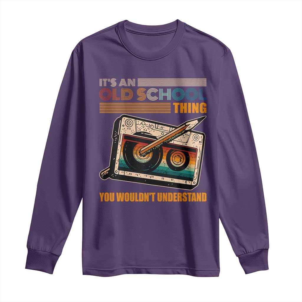 Hip Hop Old School Long Sleeve Shirt Its An Old School Thing You Wouldnt Understand Retro