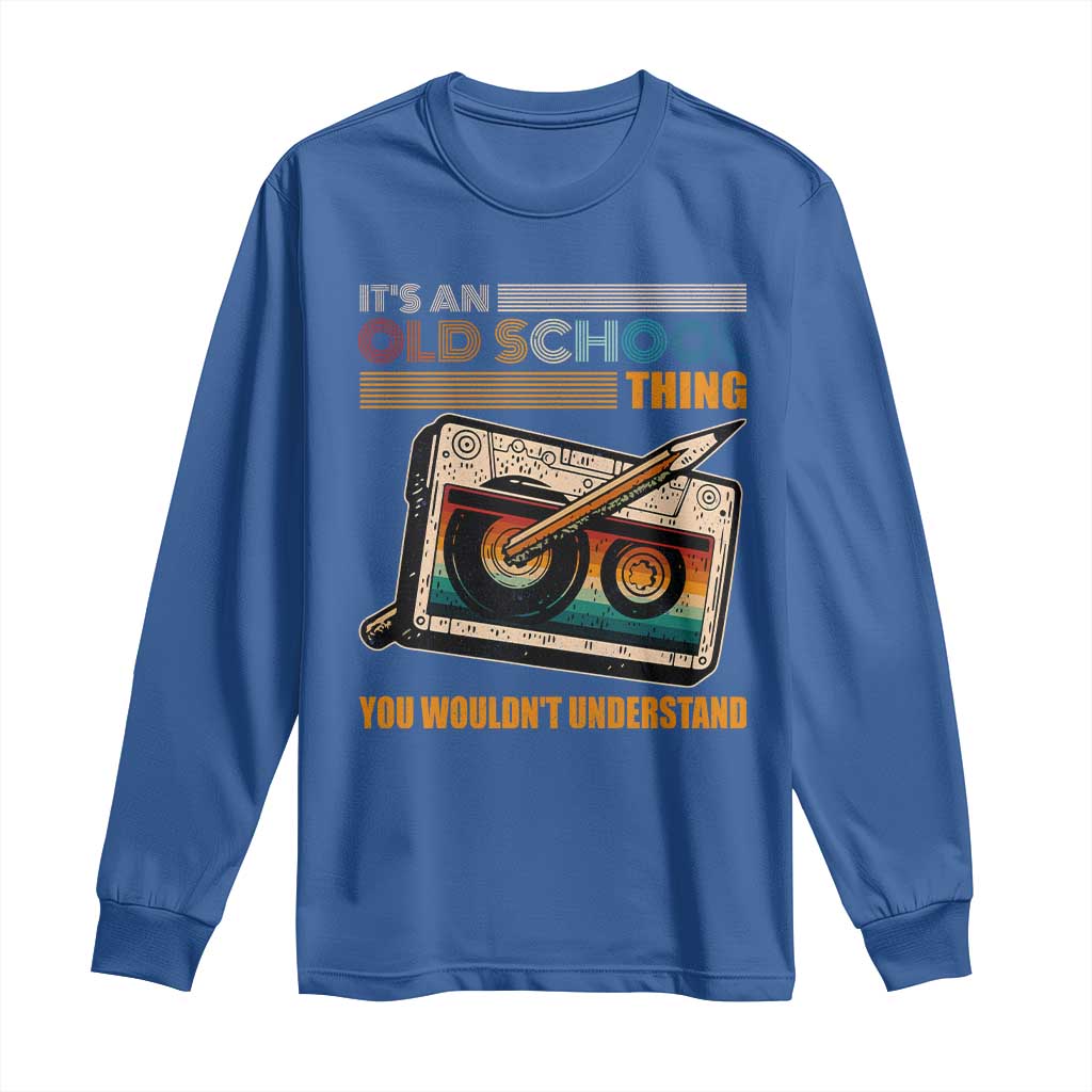 Hip Hop Old School Long Sleeve Shirt Its An Old School Thing You Wouldnt Understand Retro