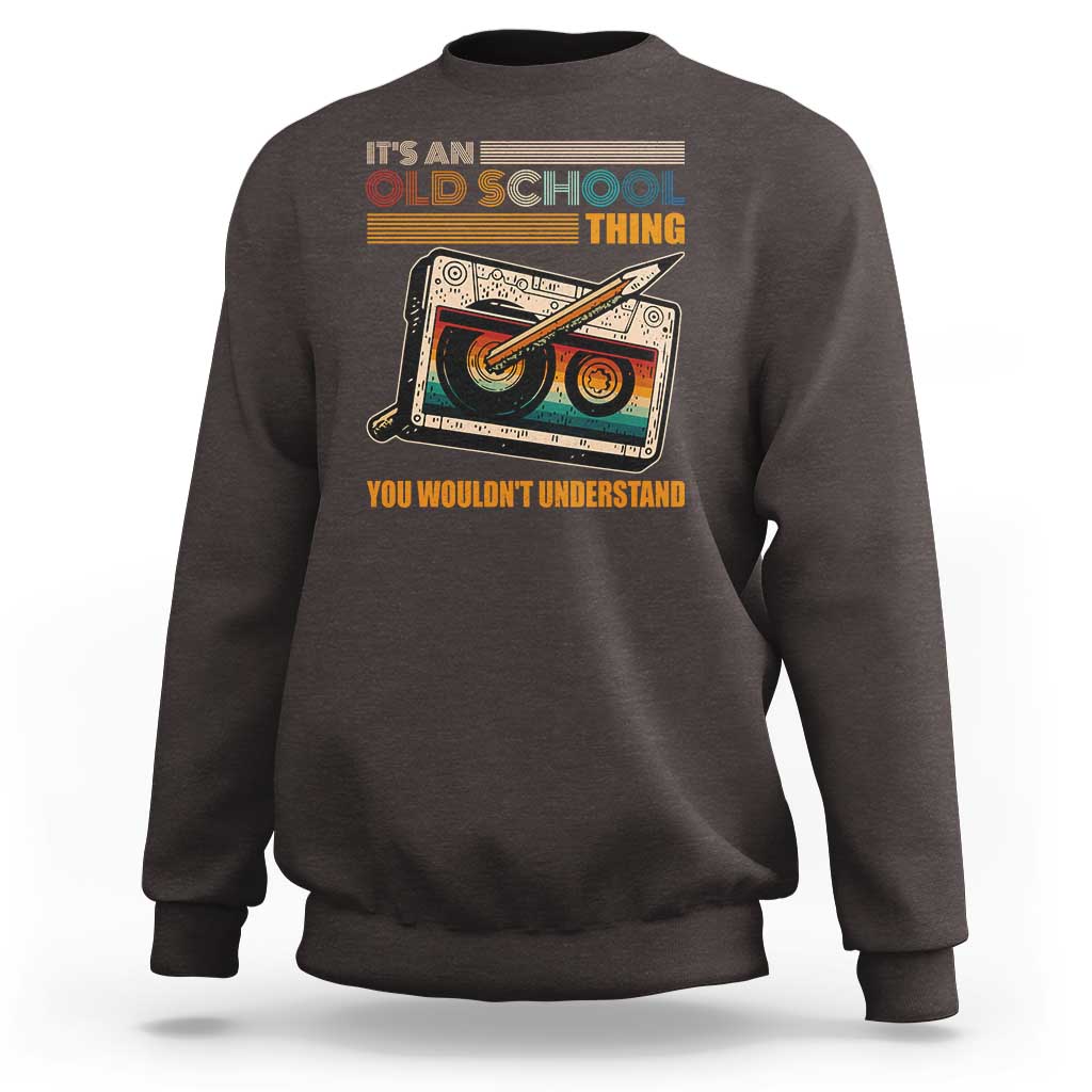 Hip Hop Old School Sweatshirt Its An Old School Thing You Wouldnt Understand Retro