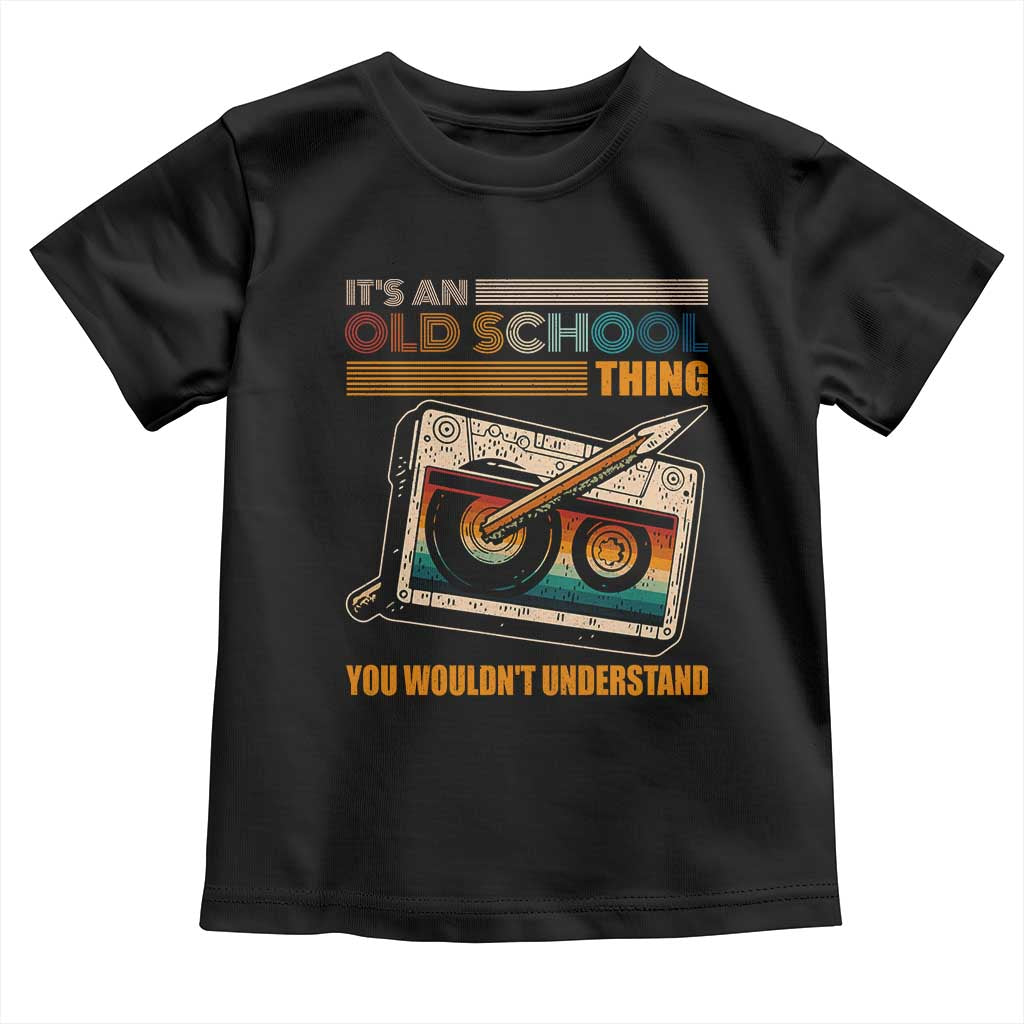 Hip Hop Old School Toddler T Shirt Its An Old School Thing You Wouldnt Understand Retro
