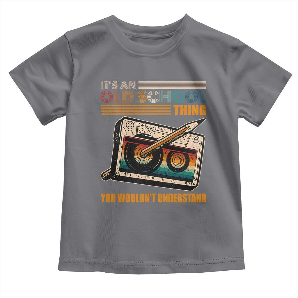Hip Hop Old School Toddler T Shirt Its An Old School Thing You Wouldnt Understand Retro