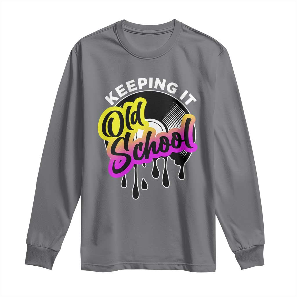 Hip Hop Keeping It Old School Long Sleeve Shirt