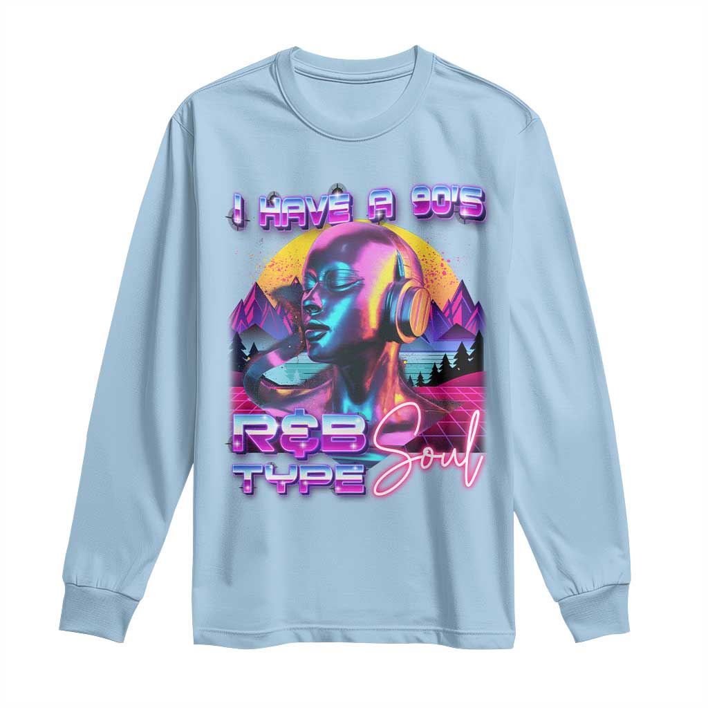 Hip Hop RnB Long Sleeve Shirt I Have A 90's R&B Type Soul Aesthetic