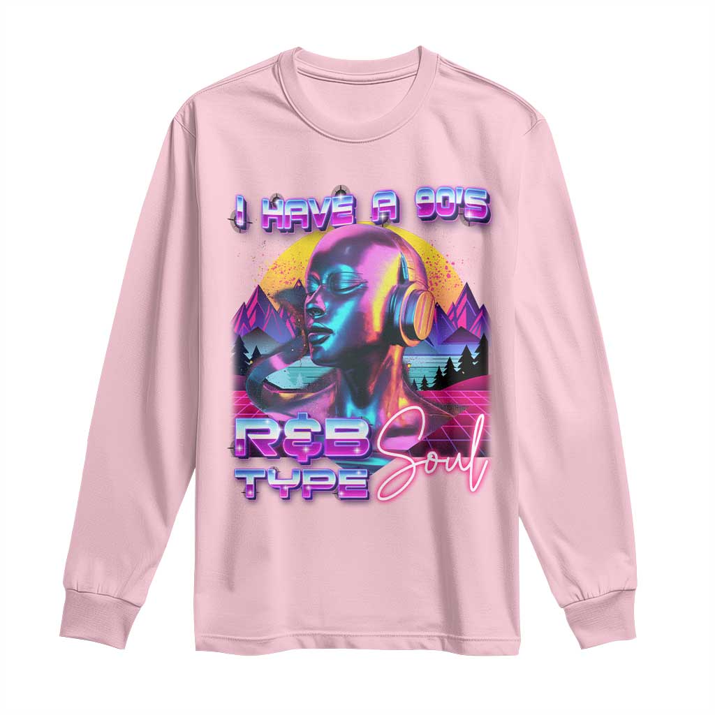Hip Hop RnB Long Sleeve Shirt I Have A 90's R&B Type Soul Aesthetic