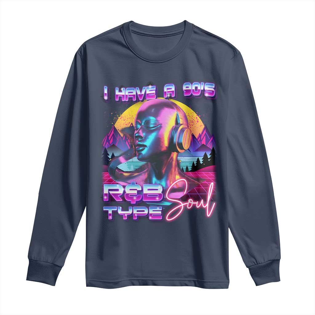 Hip Hop RnB Long Sleeve Shirt I Have A 90's R&B Type Soul Aesthetic