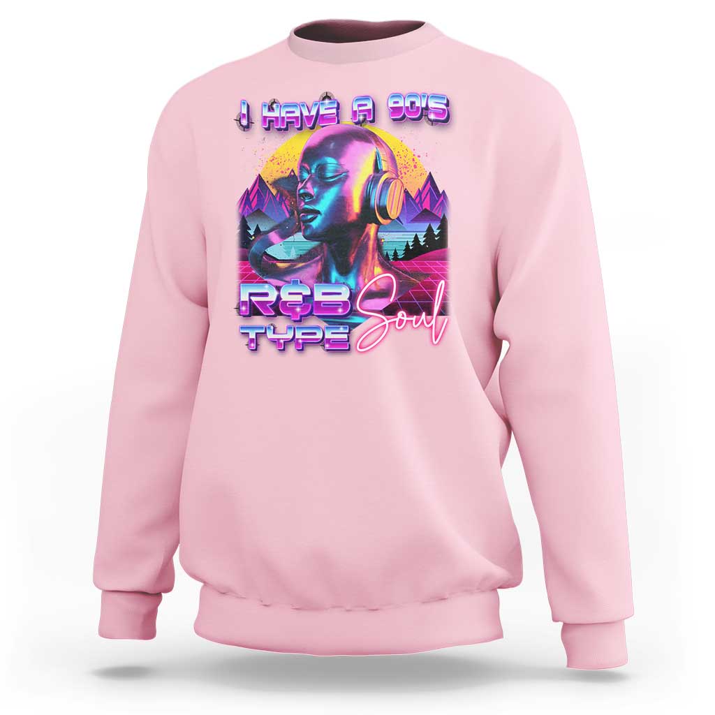 Hip Hop RnB Sweatshirt I Have A 90's R&B Type Soul Aesthetic