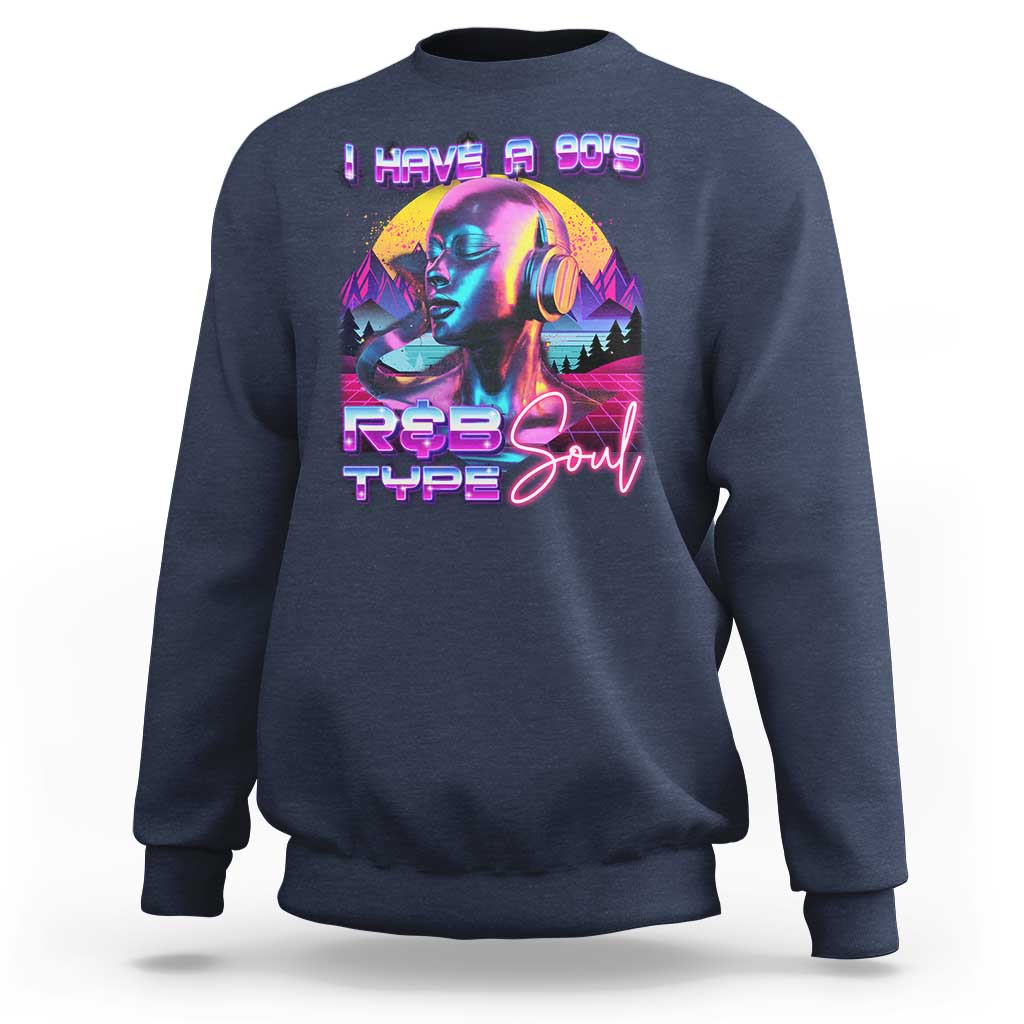 Hip Hop RnB Sweatshirt I Have A 90's R&B Type Soul Aesthetic