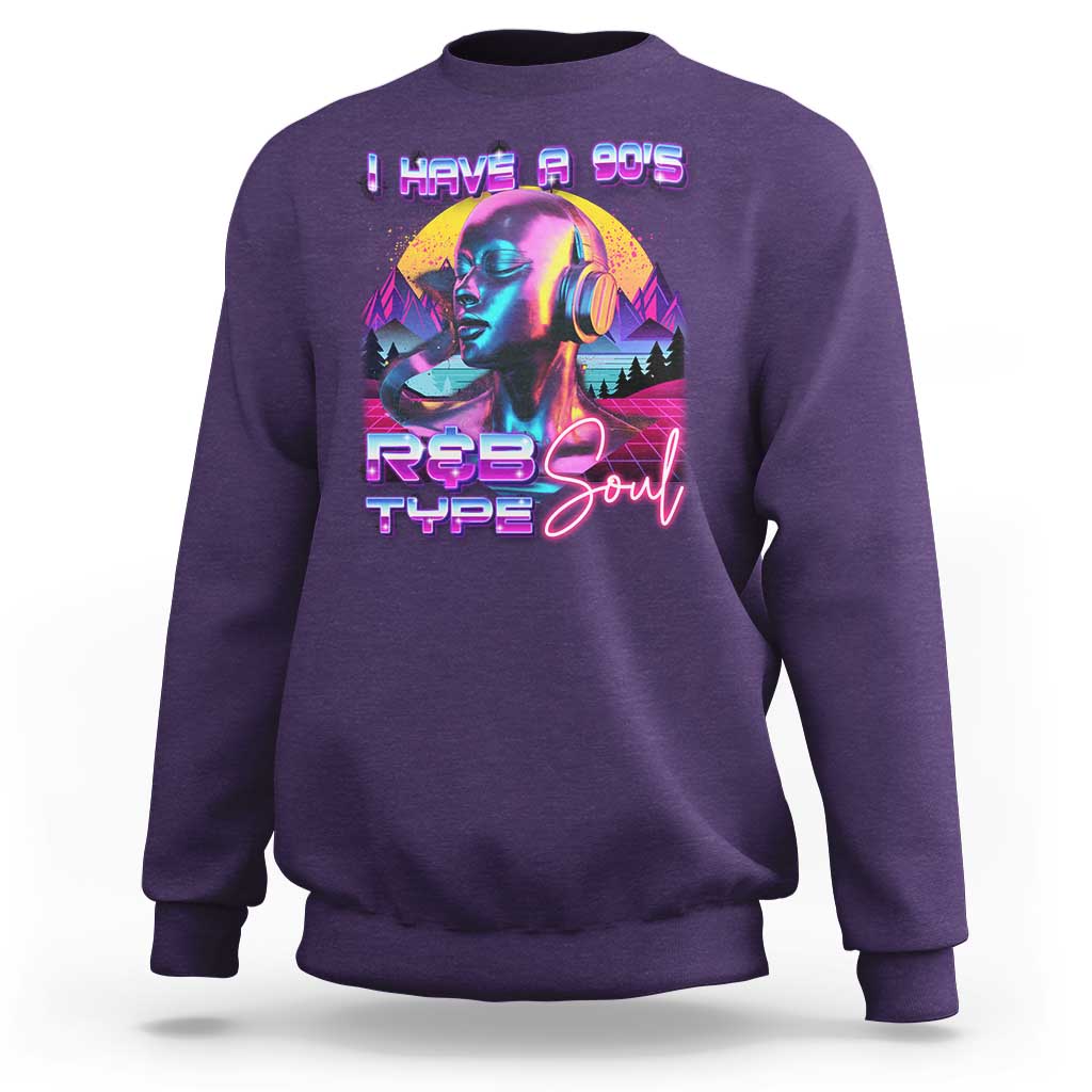 Hip Hop RnB Sweatshirt I Have A 90's R&B Type Soul Aesthetic