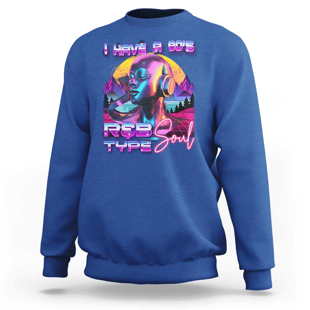 Hip Hop RnB Sweatshirt I Have A 90's R&B Type Soul Aesthetic