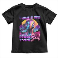 Hip Hop RnB Toddler T Shirt I Have A 90's R&B Type Soul Aesthetic