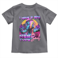 Hip Hop RnB Toddler T Shirt I Have A 90's R&B Type Soul Aesthetic