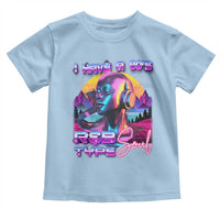 Hip Hop RnB Toddler T Shirt I Have A 90's R&B Type Soul Aesthetic