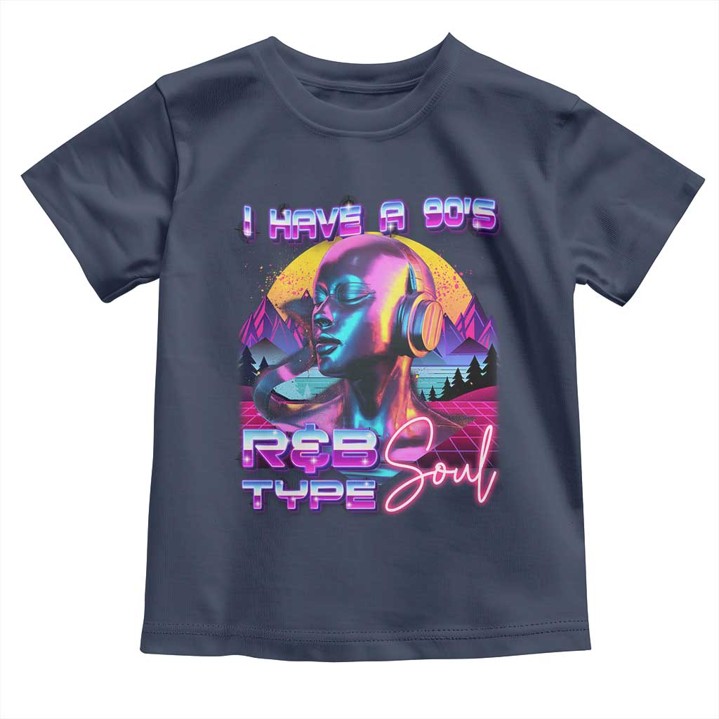 Hip Hop RnB Toddler T Shirt I Have A 90's R&B Type Soul Aesthetic