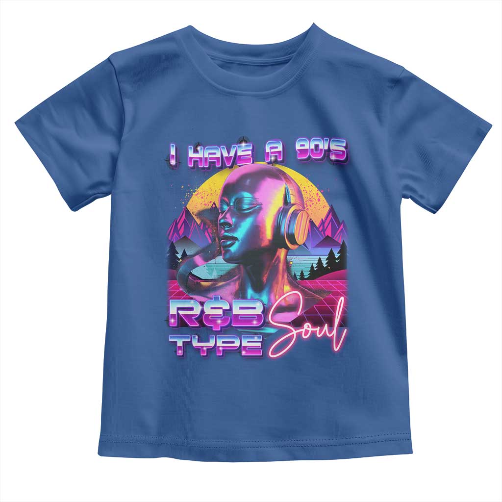 Hip Hop RnB Toddler T Shirt I Have A 90's R&B Type Soul Aesthetic