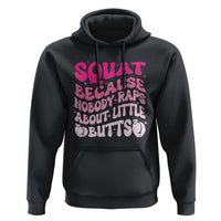 Funny Workout Hip Hop Lover Hoodie Squat Because Nobody Raps About Little Butts Gymer Rapper