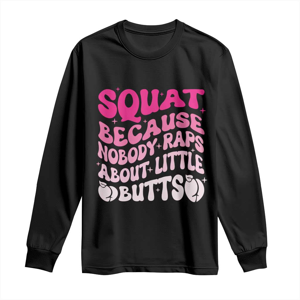 Funny Workout Hip Hop Lover Long Sleeve Shirt Squat Because Nobody Raps About Little Butts Gymer Rapper
