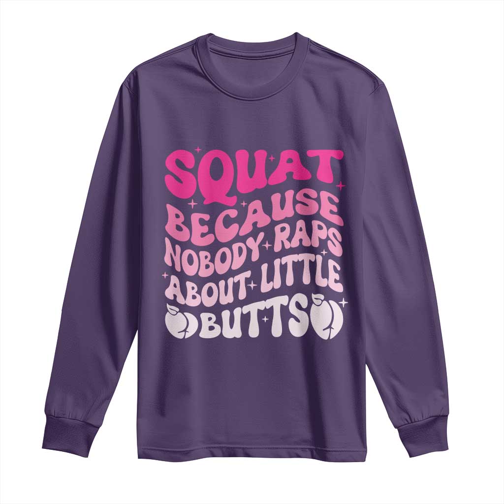 Funny Workout Hip Hop Lover Long Sleeve Shirt Squat Because Nobody Raps About Little Butts Gymer Rapper