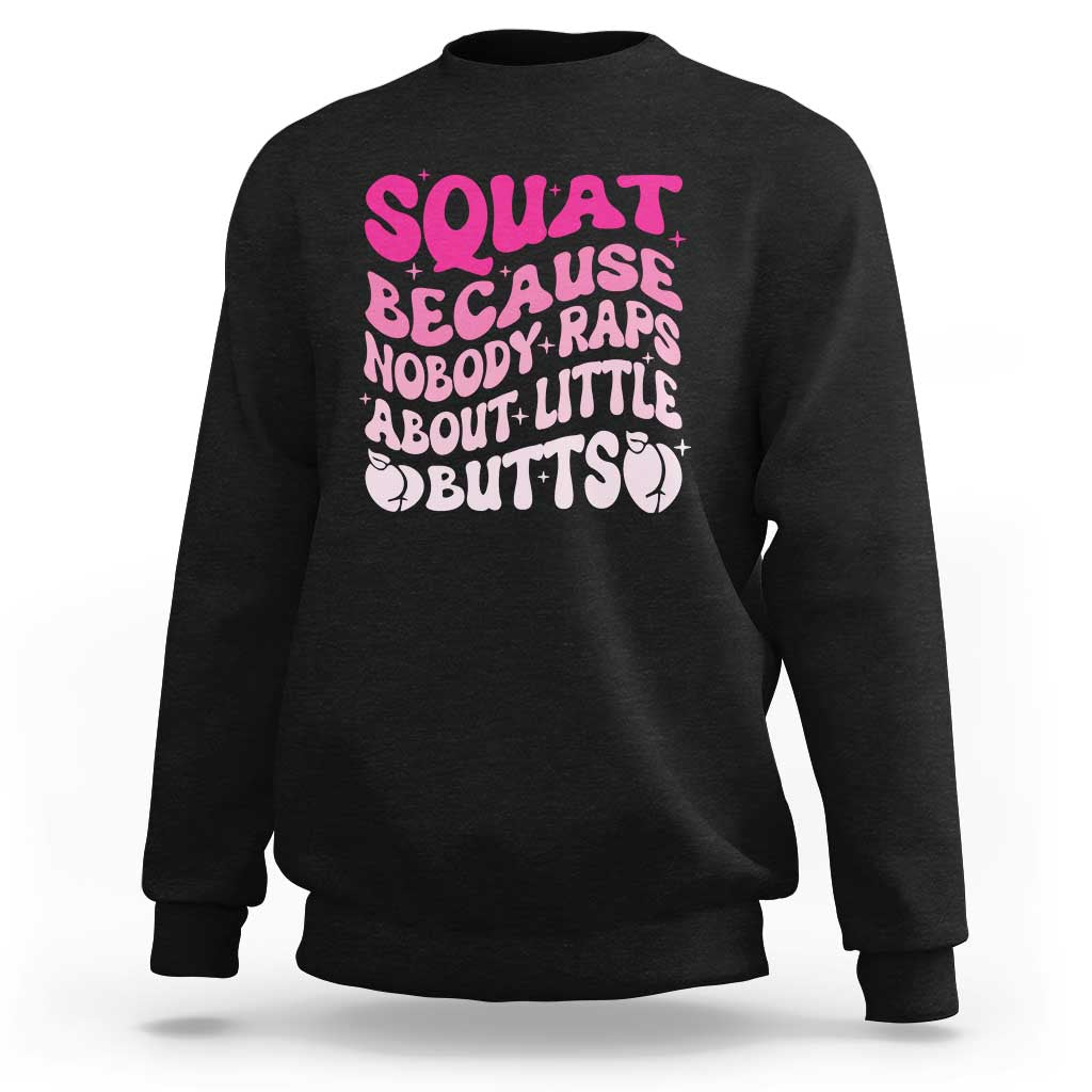 Funny Workout Hip Hop Lover Sweatshirt Squat Because Nobody Raps About Little Butts Gymer Rapper