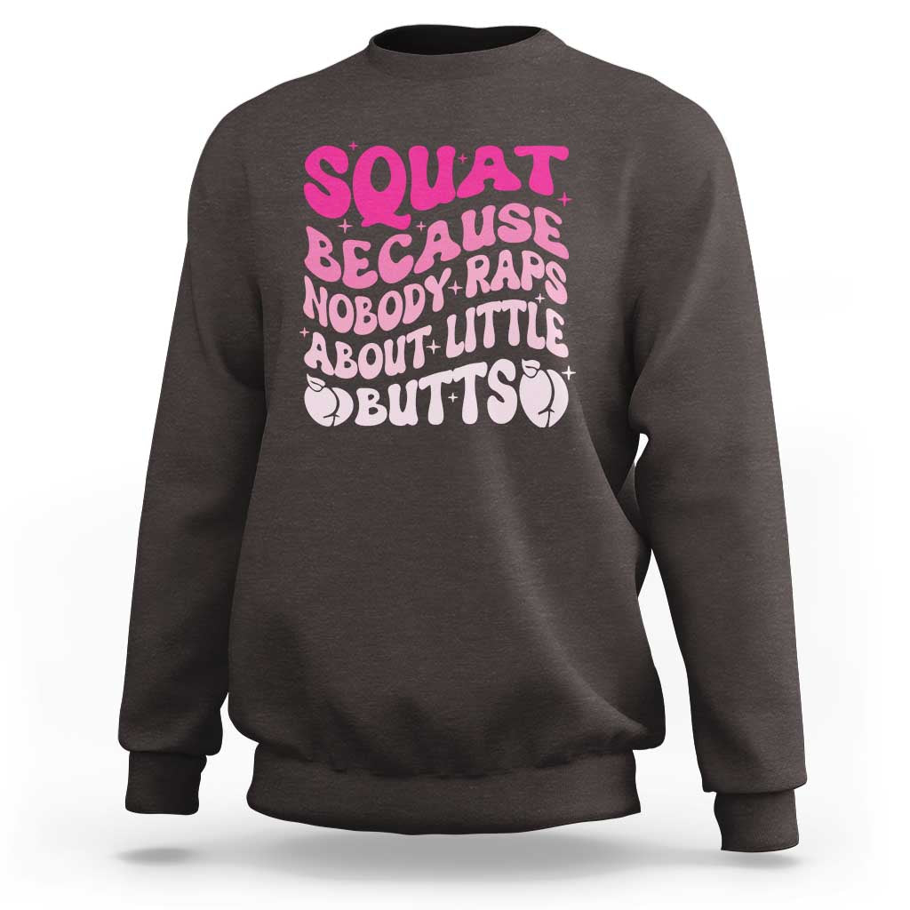 Funny Workout Hip Hop Lover Sweatshirt Squat Because Nobody Raps About Little Butts Gymer Rapper