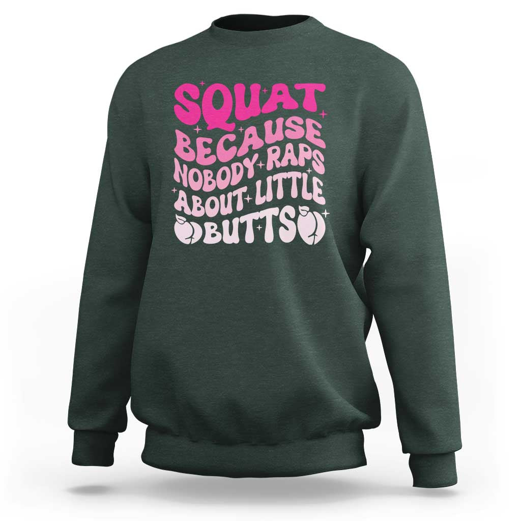 Funny Workout Hip Hop Lover Sweatshirt Squat Because Nobody Raps About Little Butts Gymer Rapper