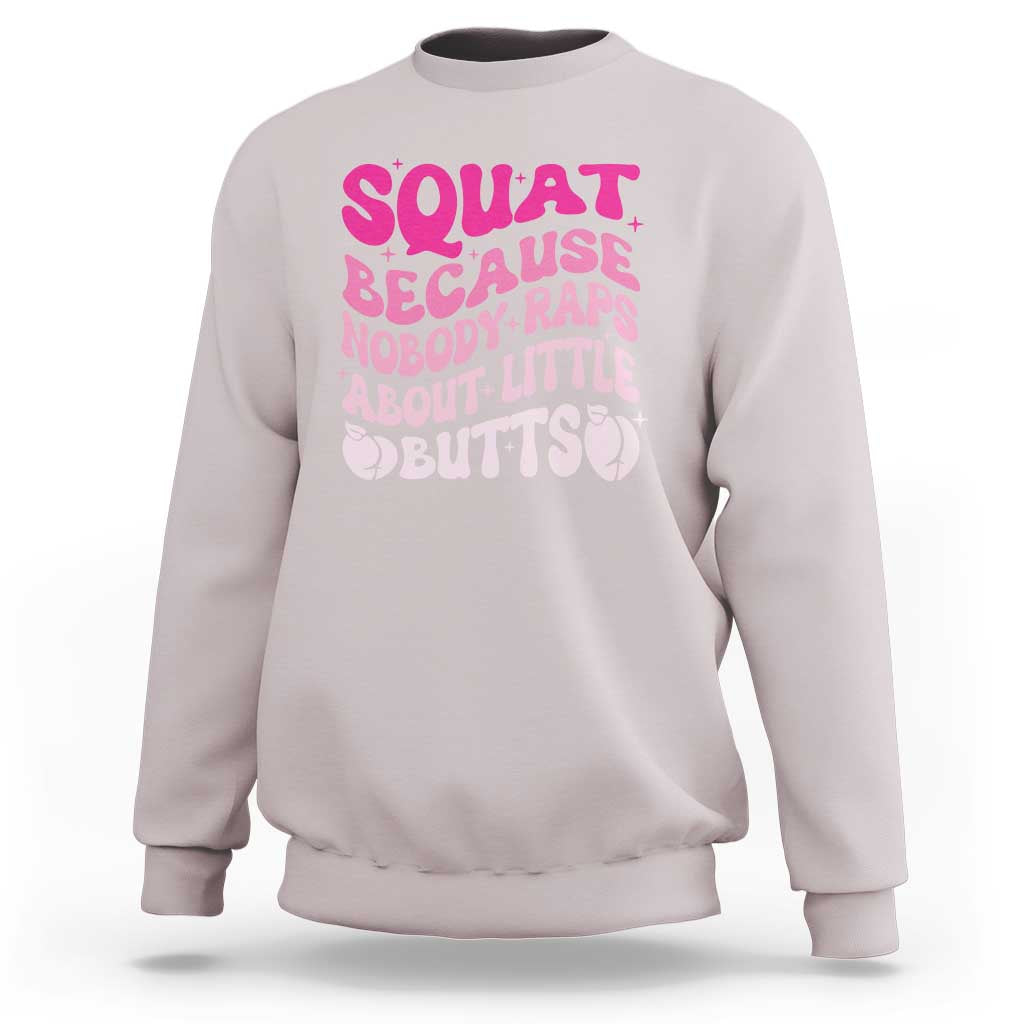 Funny Workout Hip Hop Lover Sweatshirt Squat Because Nobody Raps About Little Butts Gymer Rapper