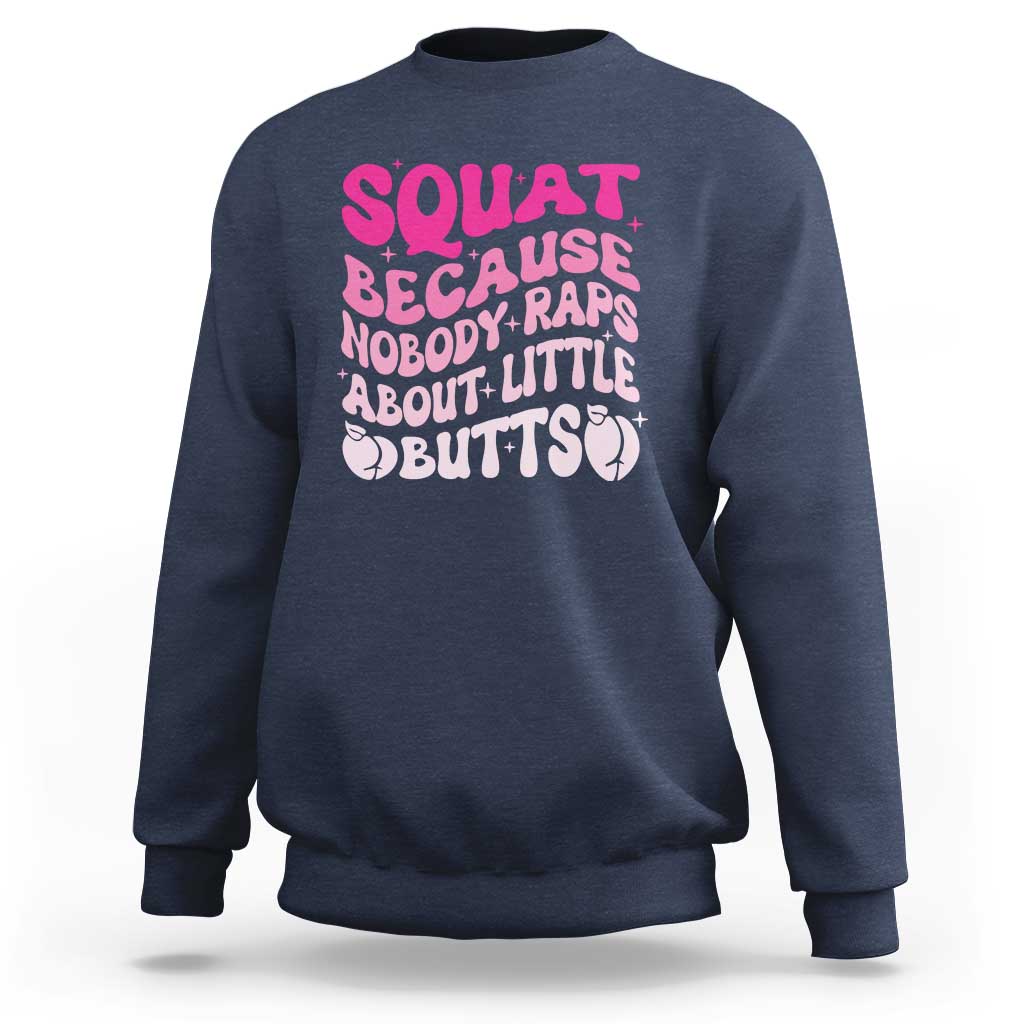 Funny Workout Hip Hop Lover Sweatshirt Squat Because Nobody Raps About Little Butts Gymer Rapper