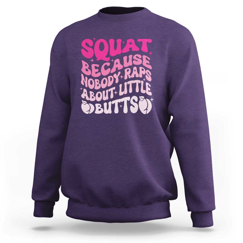 Funny Workout Hip Hop Lover Sweatshirt Squat Because Nobody Raps About Little Butts Gymer Rapper