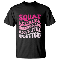 Funny Workout Hip Hop Lover T Shirt Squat Because Nobody Raps About Little Butts Gymer Rapper - Wonder Print Shop