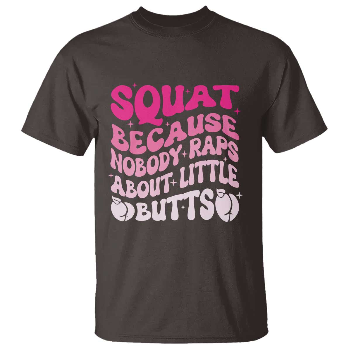 Funny Workout Hip Hop Lover T Shirt Squat Because Nobody Raps About Little Butts Gymer Rapper - Wonder Print Shop
