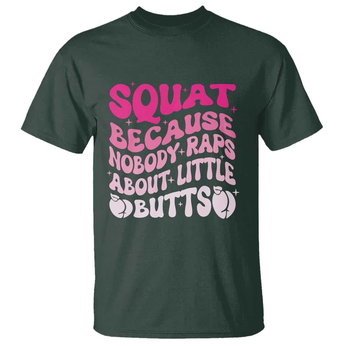 Funny Workout Hip Hop Lover T Shirt Squat Because Nobody Raps About Little Butts Gymer Rapper - Wonder Print Shop