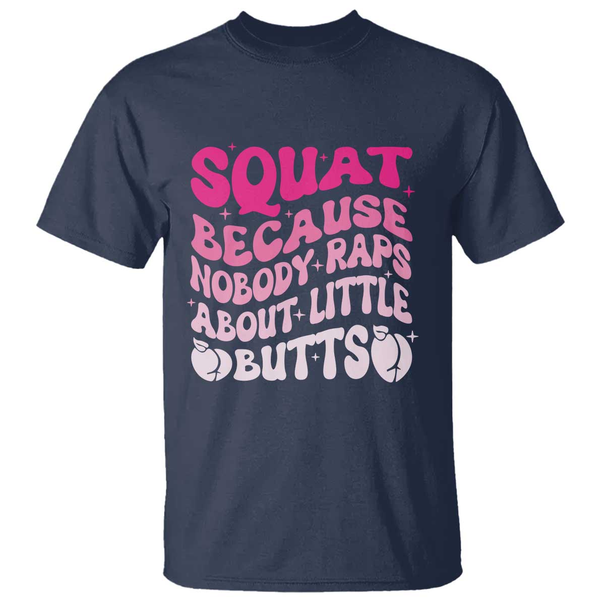 Funny Workout Hip Hop Lover T Shirt Squat Because Nobody Raps About Little Butts Gymer Rapper - Wonder Print Shop
