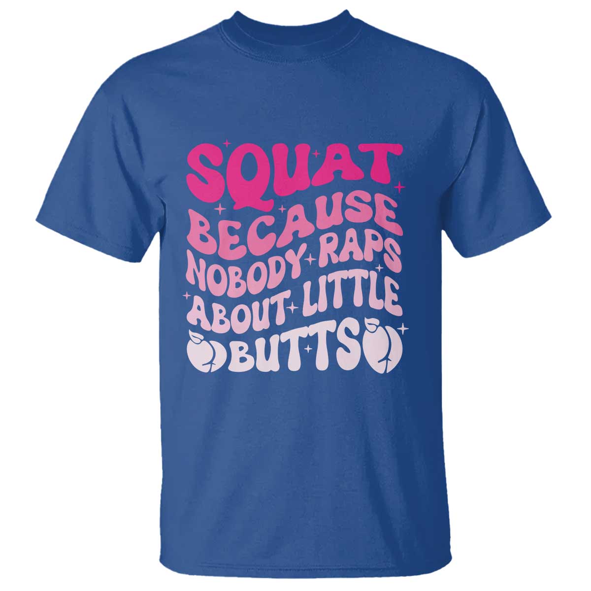 Funny Workout Hip Hop Lover T Shirt Squat Because Nobody Raps About Little Butts Gymer Rapper - Wonder Print Shop