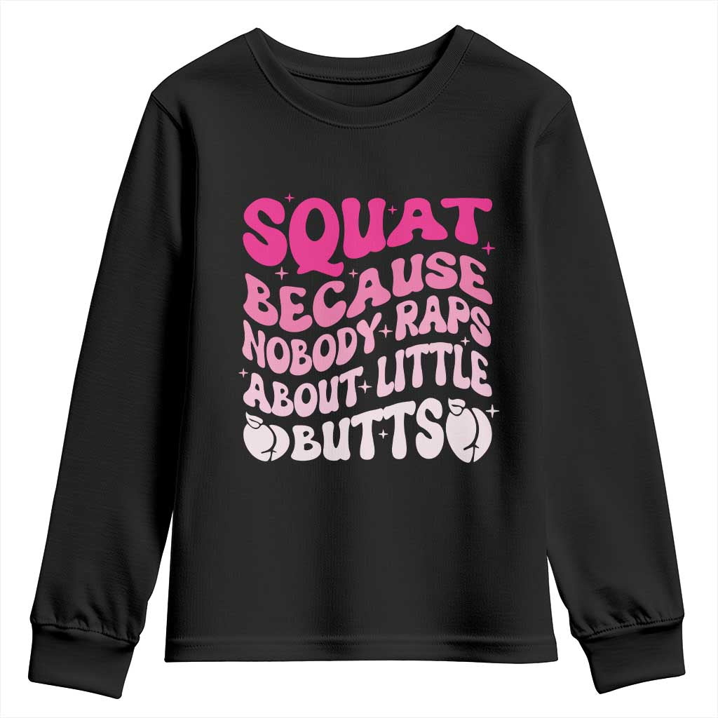 Funny Workout Hip Hop Lover Youth Sweatshirt Squat Because Nobody Raps About Little Butts Gymer Rapper
