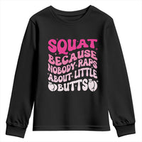 Funny Workout Hip Hop Lover Youth Sweatshirt Squat Because Nobody Raps About Little Butts Gymer Rapper