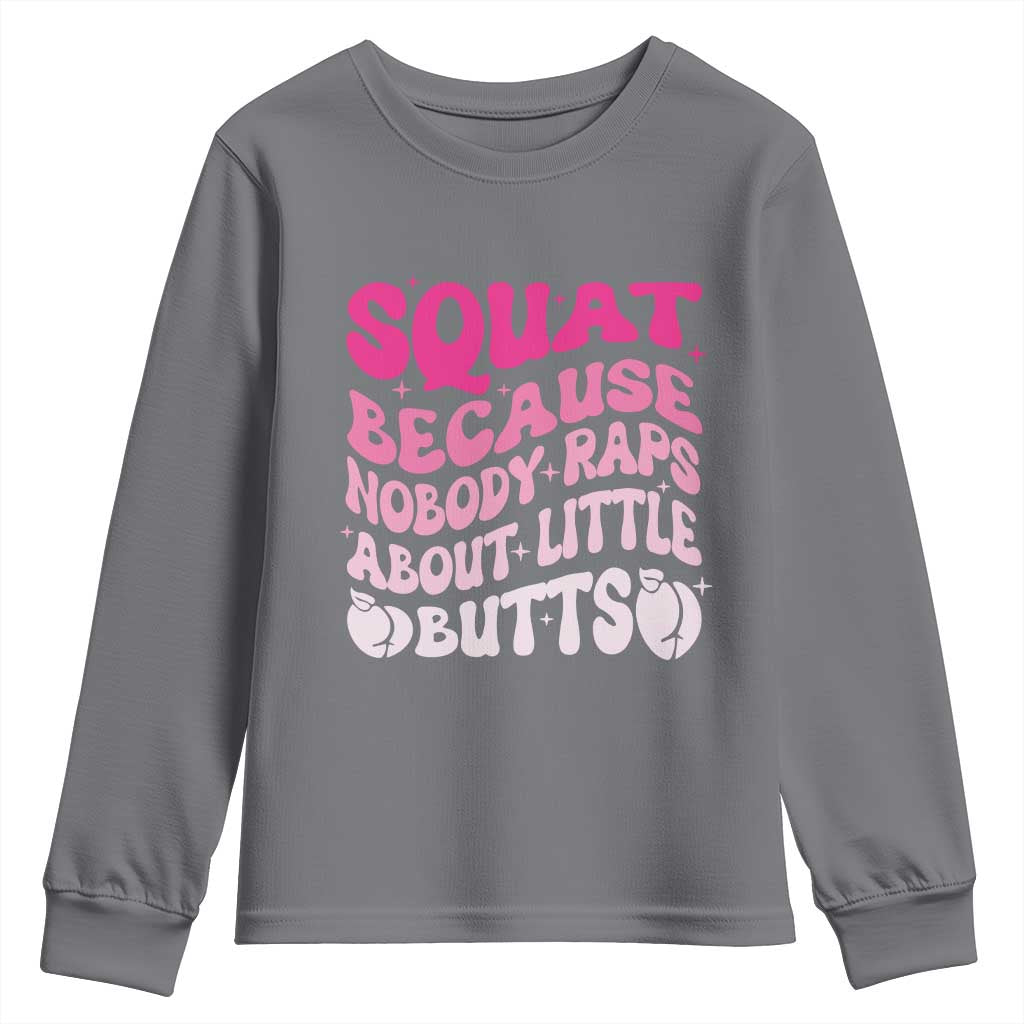 Funny Workout Hip Hop Lover Youth Sweatshirt Squat Because Nobody Raps About Little Butts Gymer Rapper