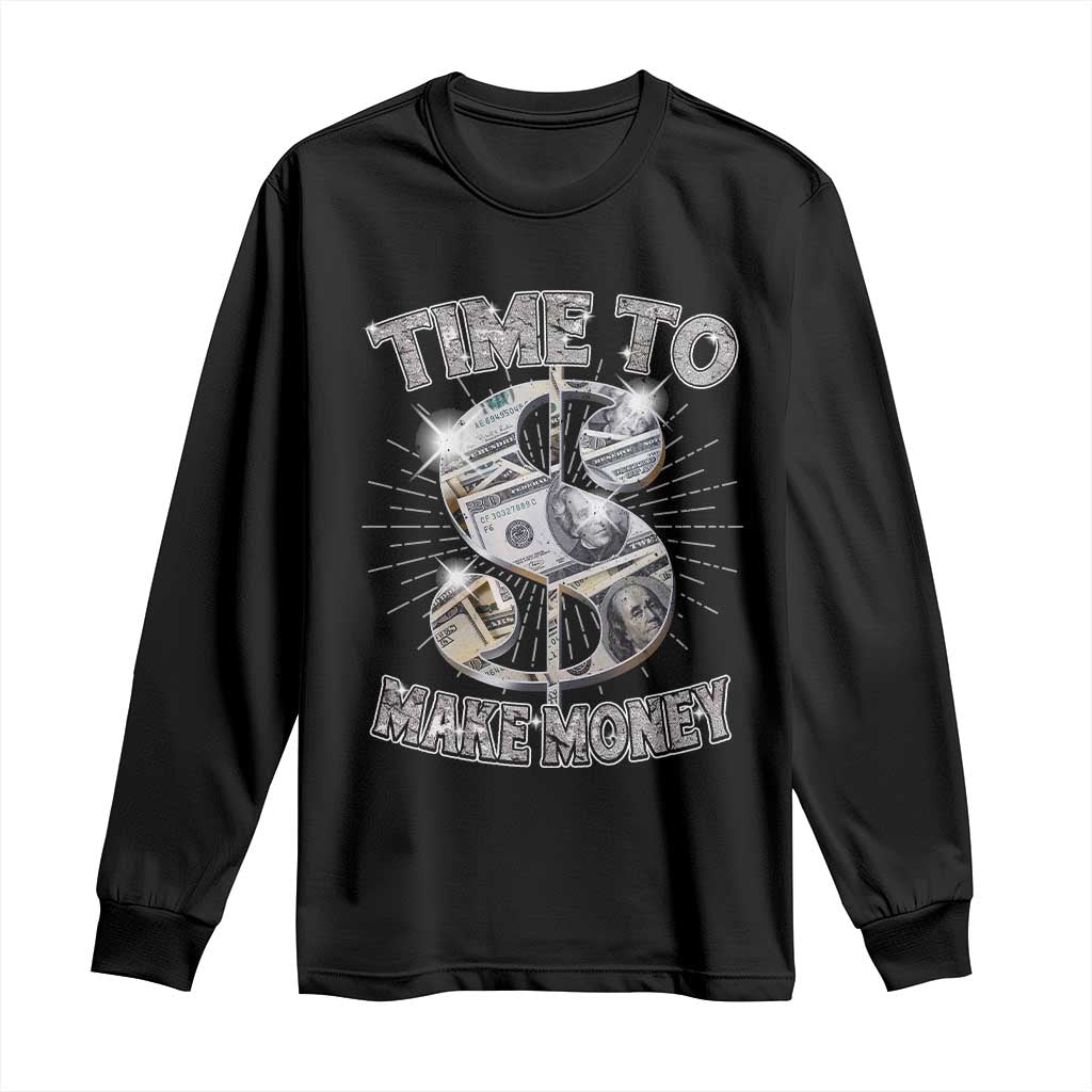 Time To Make Money Long Sleeve Shirt