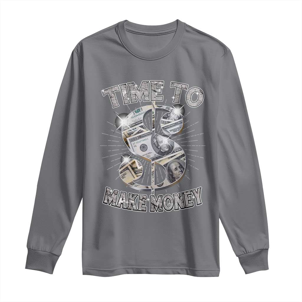 Time To Make Money Long Sleeve Shirt