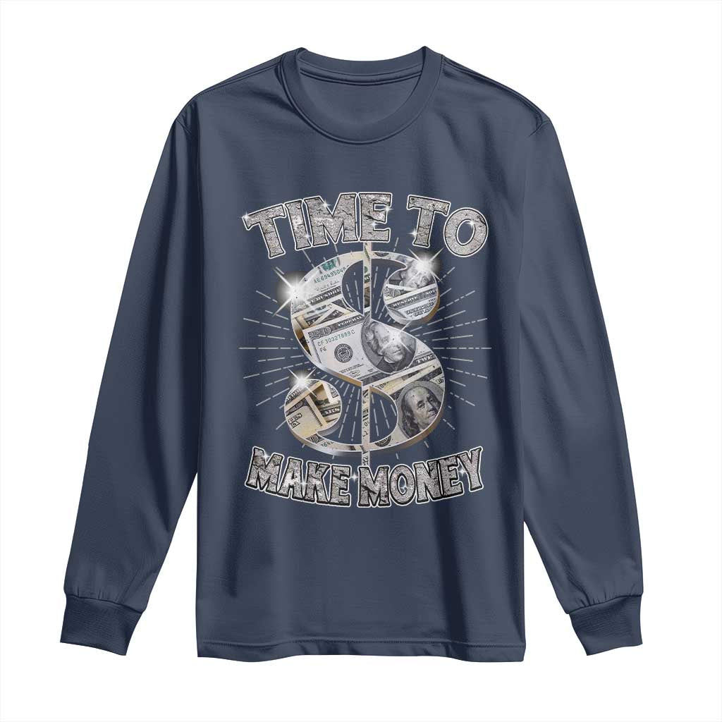 Time To Make Money Long Sleeve Shirt