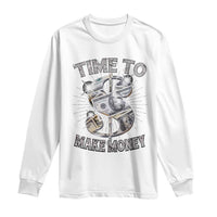 Time To Make Money Long Sleeve Shirt