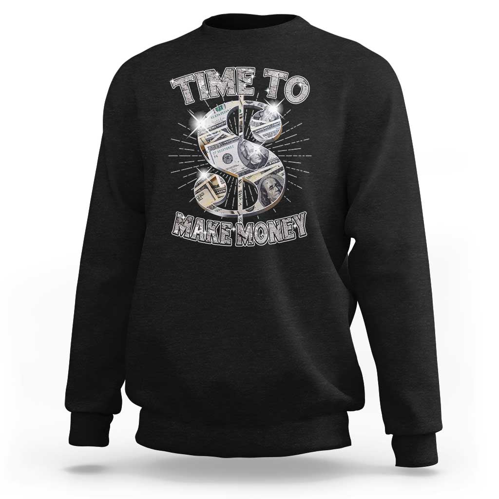 Time To Make Money Sweatshirt