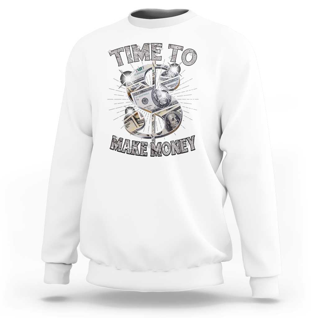 Time To Make Money Sweatshirt