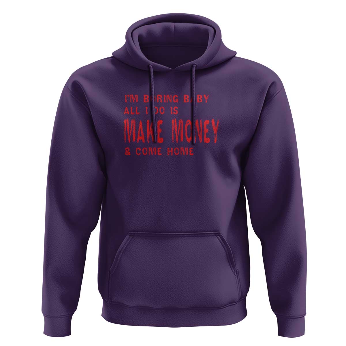 Funny I'm Boring Baby All I Do Is Make Money And Come Home Hoodie