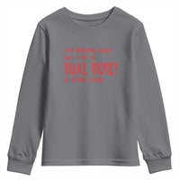 Funny I'm Boring Baby All I Do Is Make Money And Come Home Youth Sweatshirt