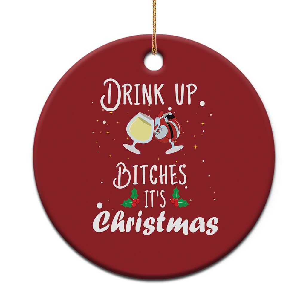 Xmas Party Christmas Ornament Drink Up Bitches It's Christmas Drinking Wine - Wonder Print Shop