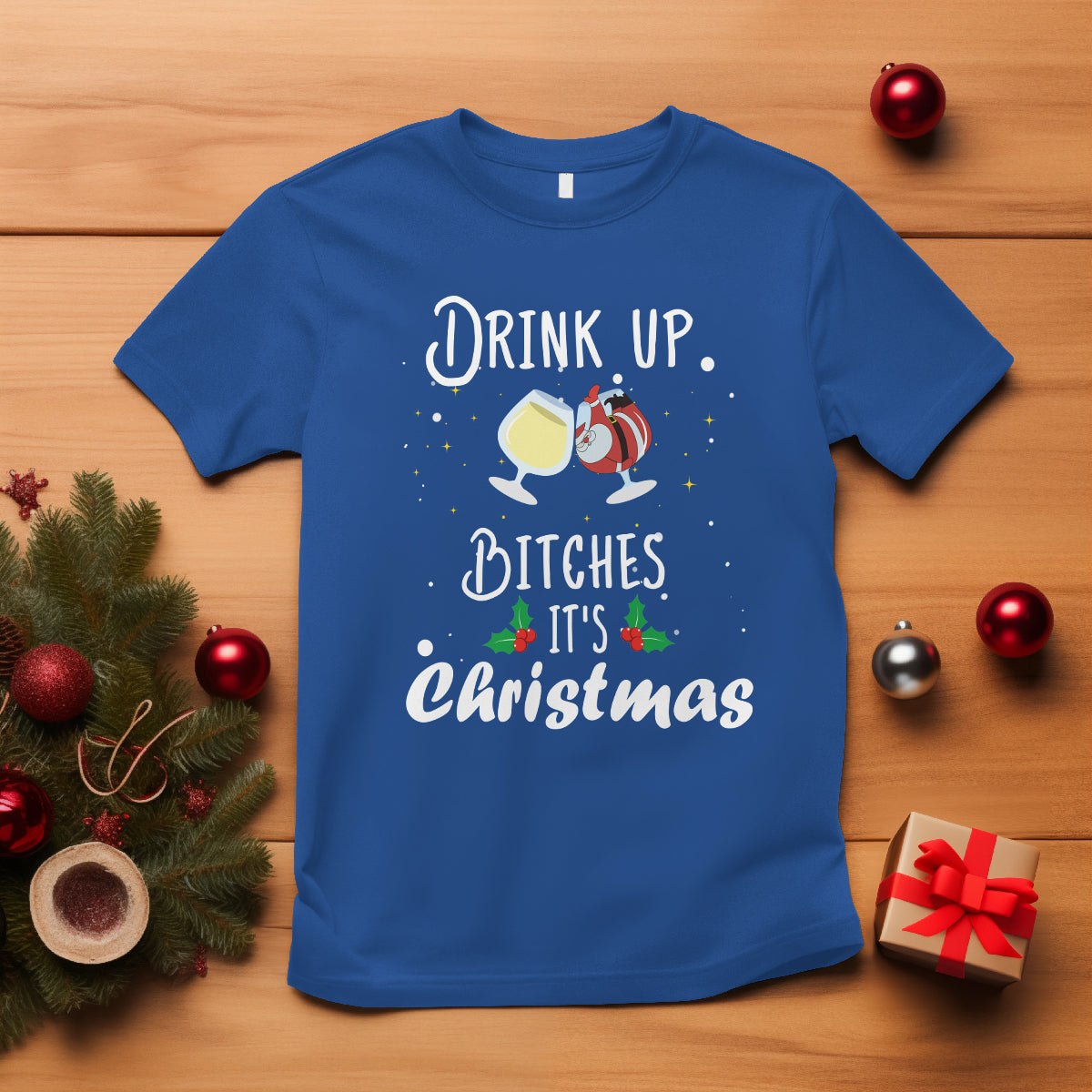 Drink Up Bitches It's Christmas Adult Humor Xmas Wine T Shirt - Wonder Print Shop